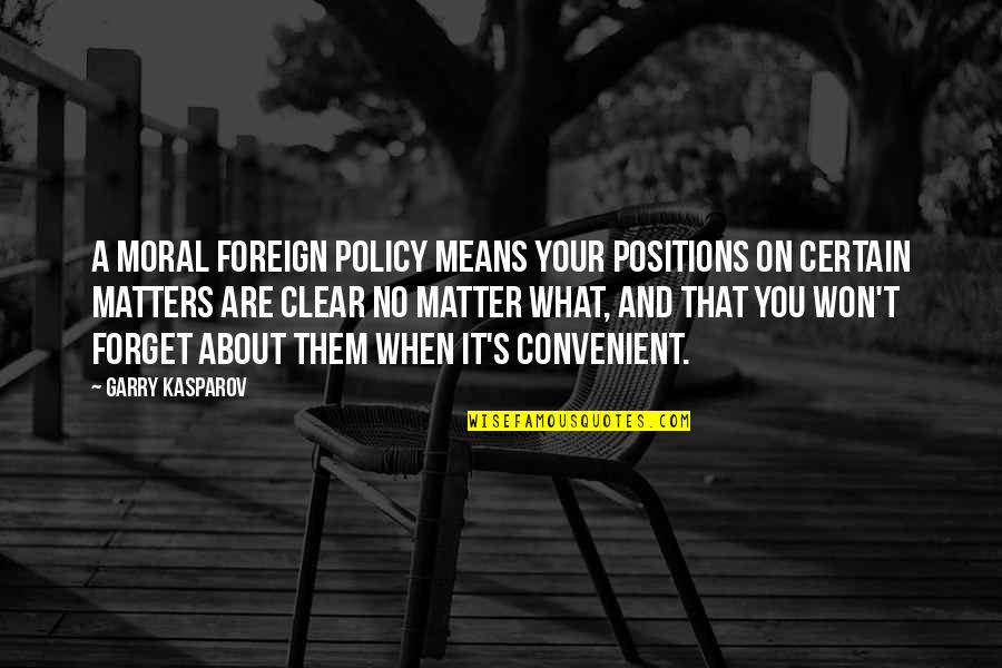 Indian Republic Quotes By Garry Kasparov: A moral foreign policy means your positions on