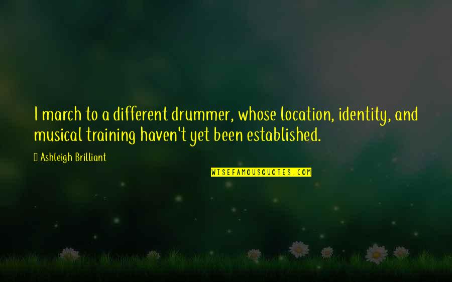 Indian Reservations Quotes By Ashleigh Brilliant: I march to a different drummer, whose location, Indian Reservations Quotes By Ashleigh Brilliant: I march to a different drummer, whose location,