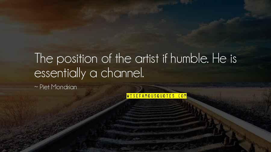 Indian Reservations Quotes By Piet Mondrian: The position of the artist if humble. He