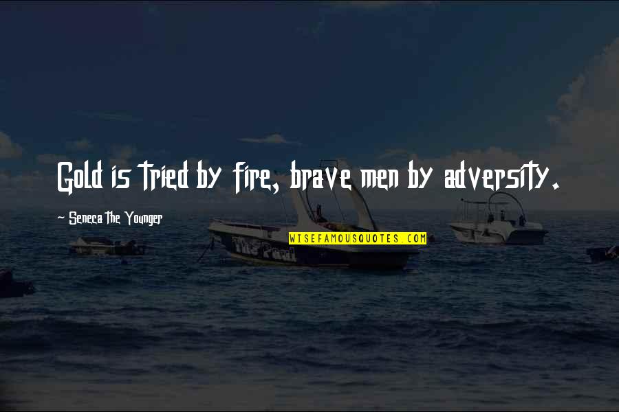 Indian Restaurant Quotes By Seneca The Younger: Gold is tried by fire, brave men by