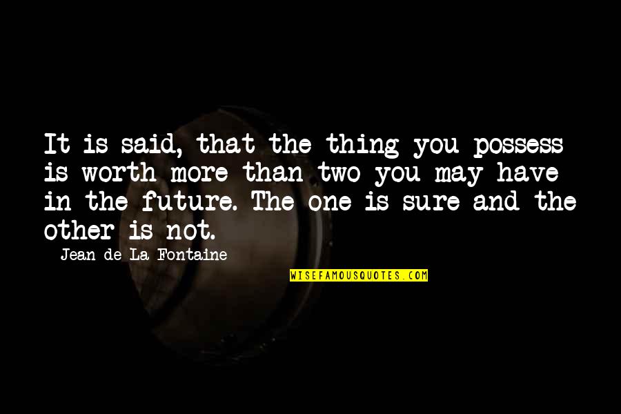 Indian Rupee Live Quotes By Jean De La Fontaine: It is said, that the thing you possess