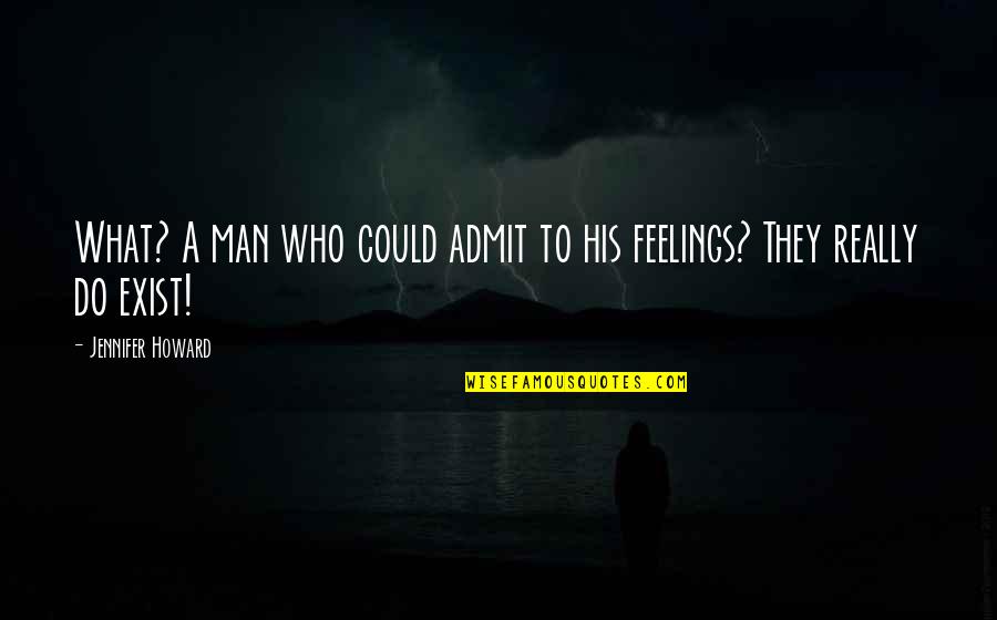 Indian Scientist Quotes By Jennifer Howard: What? A man who could admit to his