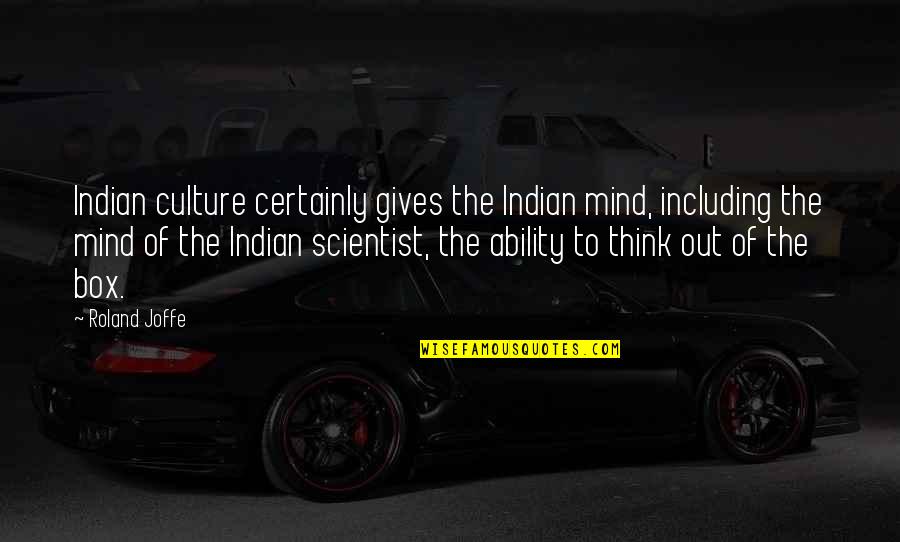 Indian Scientist Quotes By Roland Joffe: Indian culture certainly gives the Indian mind, including
