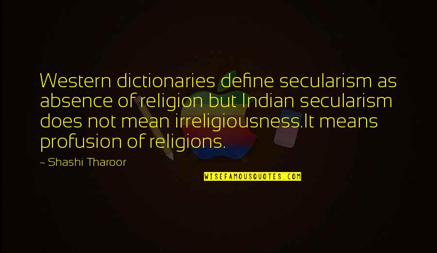 Indian Secularism Quotes By Shashi Tharoor: Western dictionaries define secularism as absence of religion