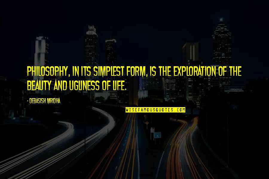 Indian Spiritual Leaders Quotes By Debasish Mridha: Philosophy, in its simplest form, is the exploration