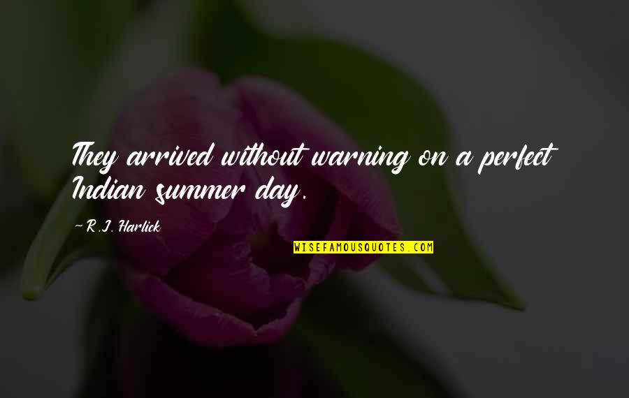 Indian Summer Quotes By R.J. Harlick: They arrived without warning on a perfect Indian