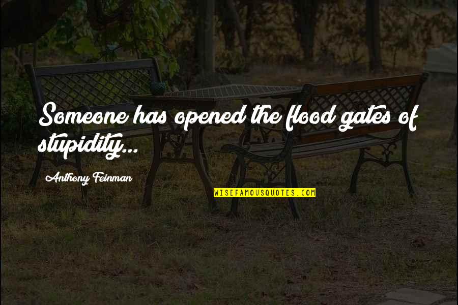 Indian Sweets Quotes By Anthony Feinman: Someone has opened the flood gates of stupidity...