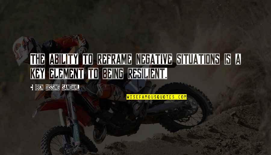 Indian Terrain Quotes By Iben Dissing Sandahl: The ability to reframe negative situations is a Indian Terrain Quotes By Iben Dissing Sandahl: The ability to reframe negative situations is a