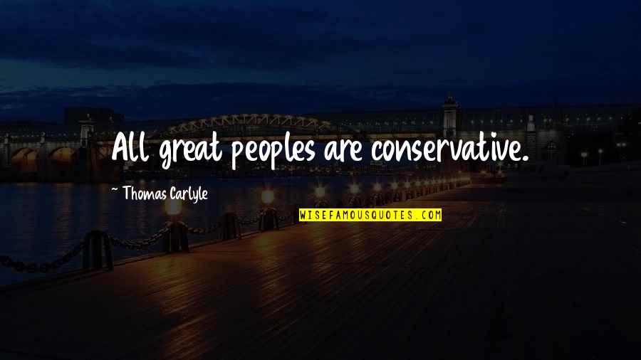 Indian Tradition Quotes By Thomas Carlyle: All great peoples are conservative.