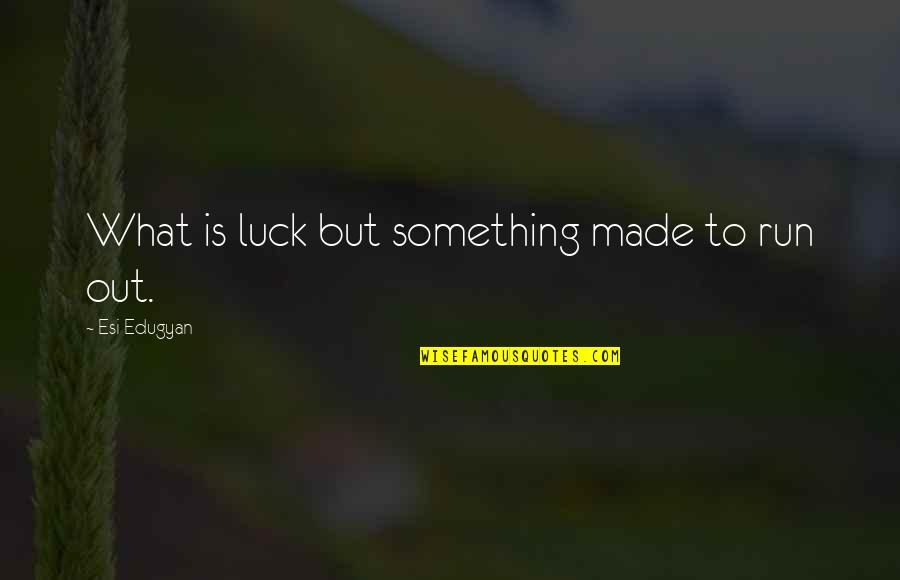 Indian Traditional Dress Quotes By Esi Edugyan: What is luck but something made to run