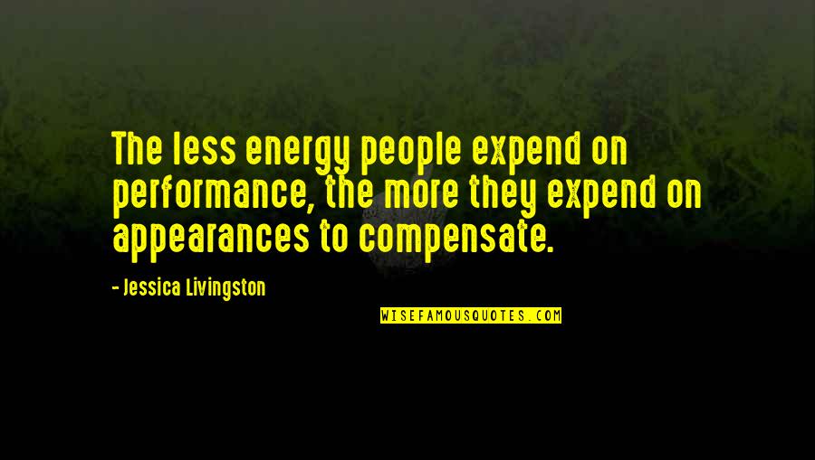 Indian Tribes Quotes By Jessica Livingston: The less energy people expend on performance, the