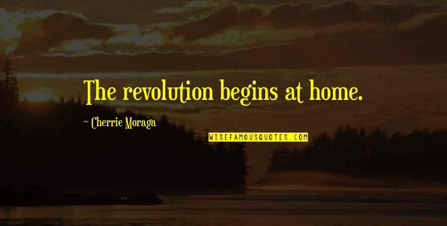 Indian Village Quotes By Cherrie Moraga: The revolution begins at home.