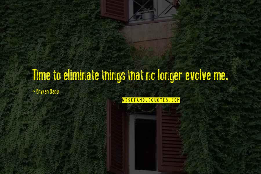 Indian Wear Quotes By Erykah Badu: Time to eliminate things that no longer evolve