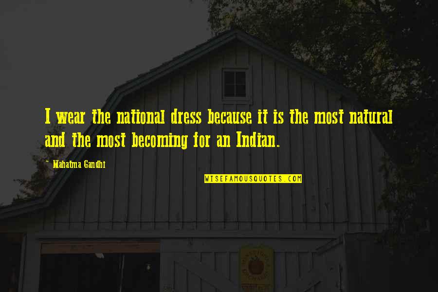 Indian Wear Quotes By Mahatma Gandhi: I wear the national dress because it is
