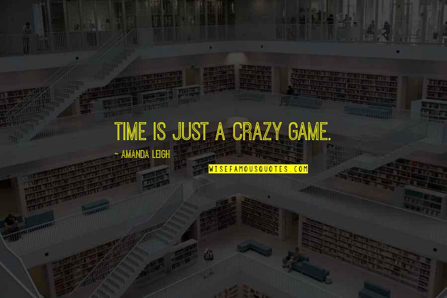 Indian White Man Quotes By Amanda Leigh: Time is just a crazy game.
