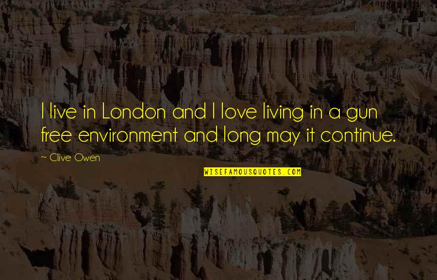 Indiana Hoosier Quotes By Clive Owen: I live in London and I love living