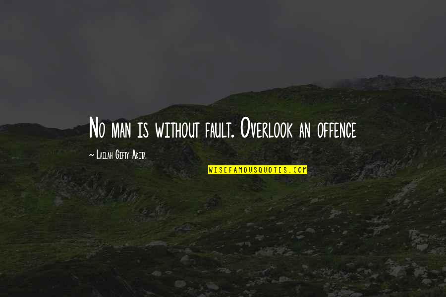 Indiana Hoosiers Quotes By Lailah Gifty Akita: No man is without fault. Overlook an offence