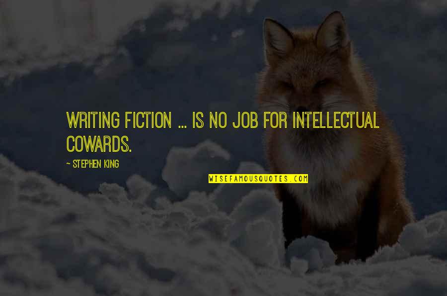 Indiana Hoosiers Quotes By Stephen King: Writing fiction ... is no job for intellectual