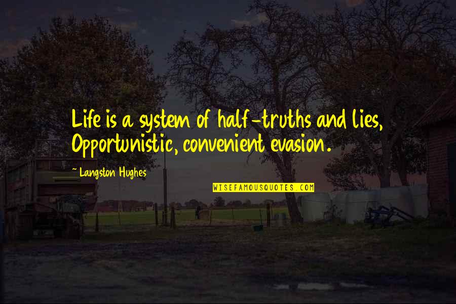 Indiana Jones And The Kingdom Of The Crystal Skull Famous Quotes By Langston Hughes: Life is a system of half-truths and lies,