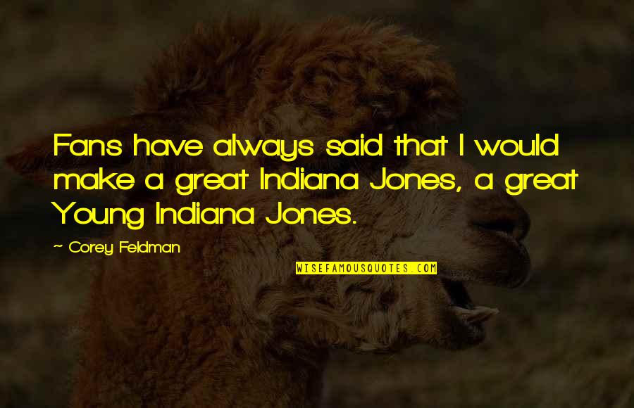 Indiana Jones Quotes By Corey Feldman: Fans have always said that I would make