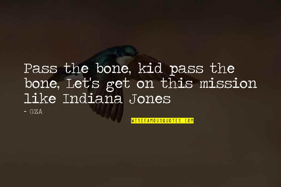 Indiana Jones Quotes By GZA: Pass the bone, kid pass the bone, Let's