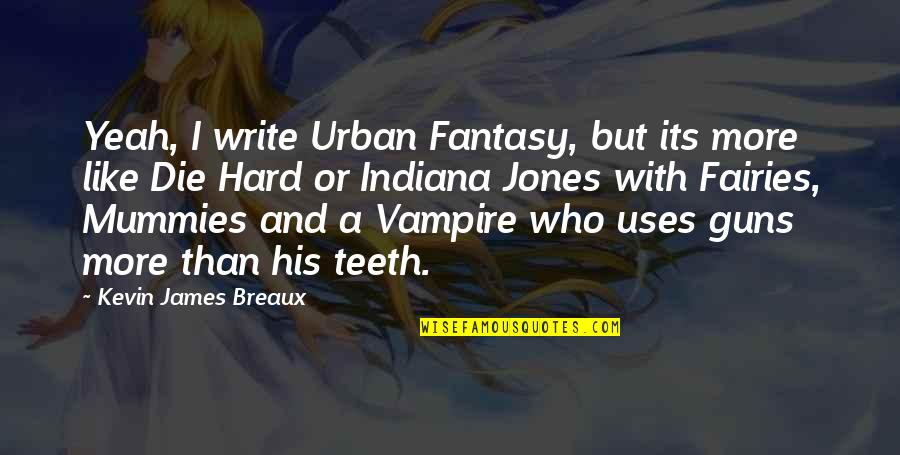 Indiana Jones Quotes By Kevin James Breaux: Yeah, I write Urban Fantasy, but its more