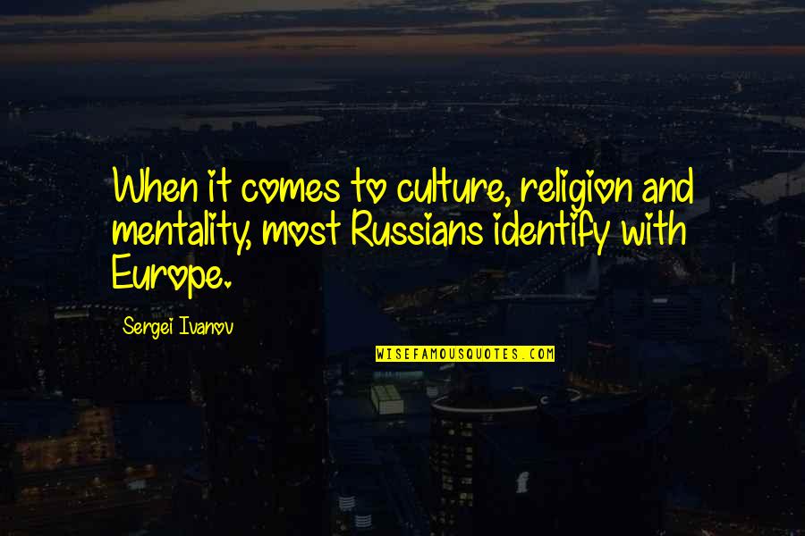 Indiana Jones Quotes By Sergei Ivanov: When it comes to culture, religion and mentality,