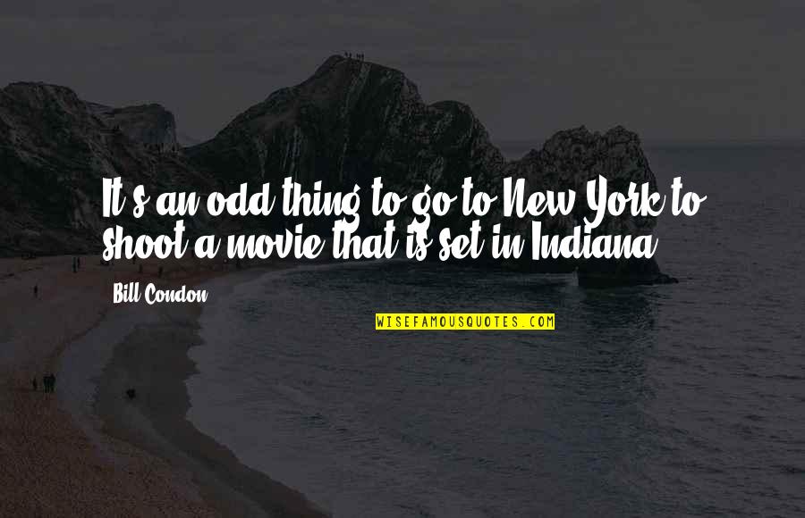 Indiana Quotes By Bill Condon: It's an odd thing to go to New