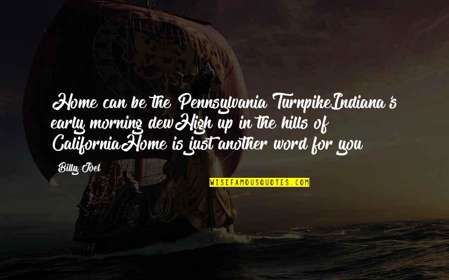 Indiana Quotes By Billy Joel: Home can be the Pennsylvania TurnpikeIndiana's early morning