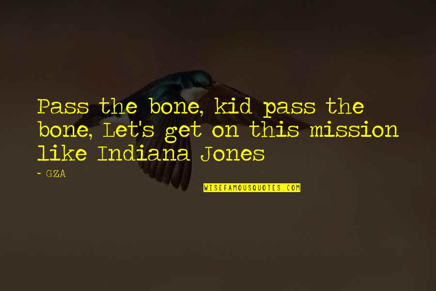 Indiana Quotes By GZA: Pass the bone, kid pass the bone, Let's