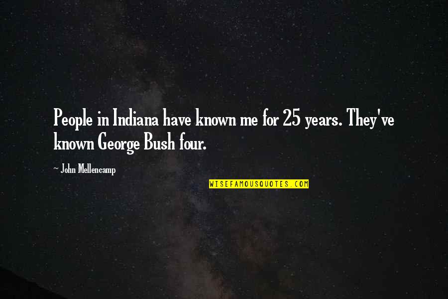 Indiana Quotes By John Mellencamp: People in Indiana have known me for 25