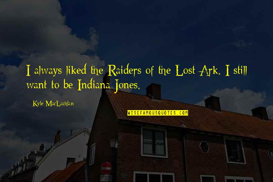 Indiana Quotes By Kyle MacLachlan: I always liked the Raiders of the Lost