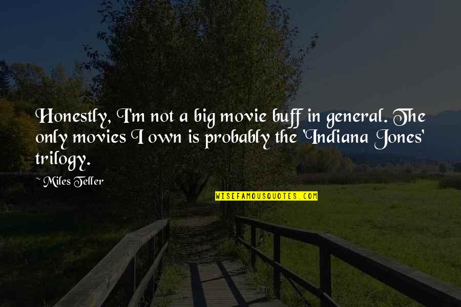 Indiana Quotes By Miles Teller: Honestly, I'm not a big movie buff in