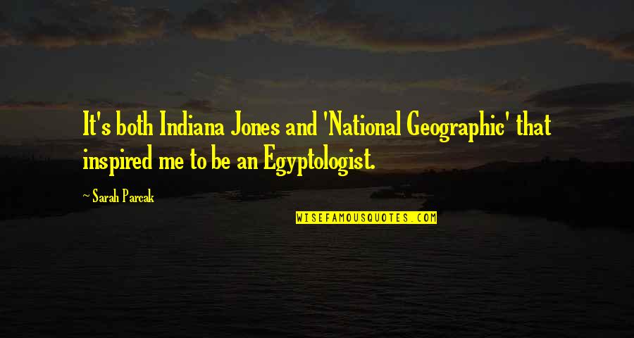 Indiana Quotes By Sarah Parcak: It's both Indiana Jones and 'National Geographic' that