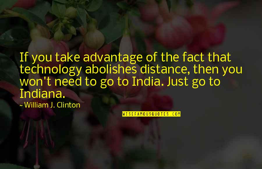 Indiana Quotes By William J. Clinton: If you take advantage of the fact that