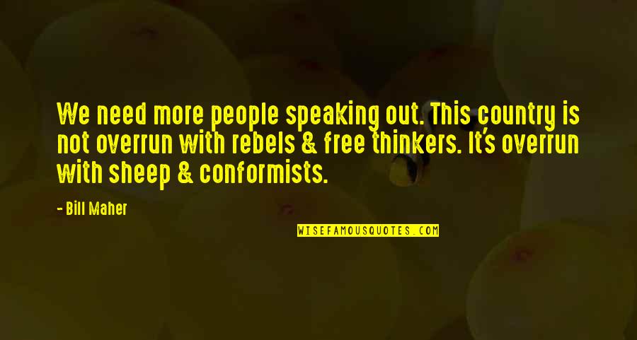 Indianization Of Selfish Giant Quotes By Bill Maher: We need more people speaking out. This country Indianization Of Selfish Giant Quotes By Bill Maher: We need more people speaking out. This country
