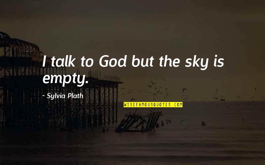 Indianization Quotes By Sylvia Plath: I talk to God but the sky is