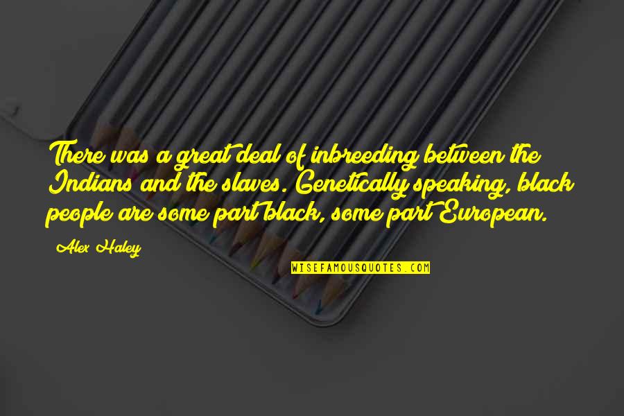 Indians Quotes By Alex Haley: There was a great deal of inbreeding between