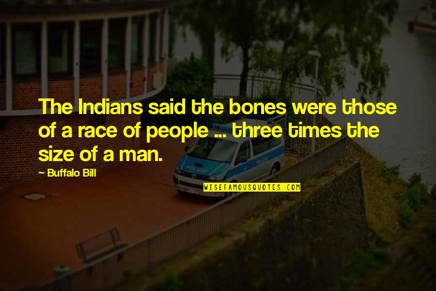 Indians Quotes By Buffalo Bill: The Indians said the bones were those of