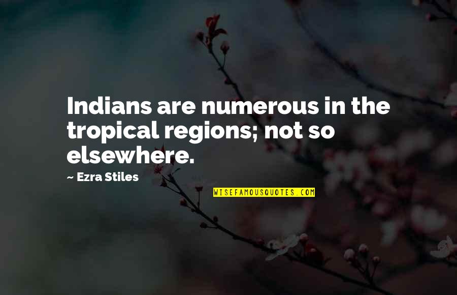 Indians Quotes By Ezra Stiles: Indians are numerous in the tropical regions; not