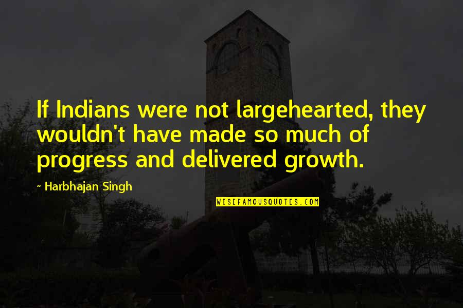 Indians Quotes By Harbhajan Singh: If Indians were not largehearted, they wouldn't have