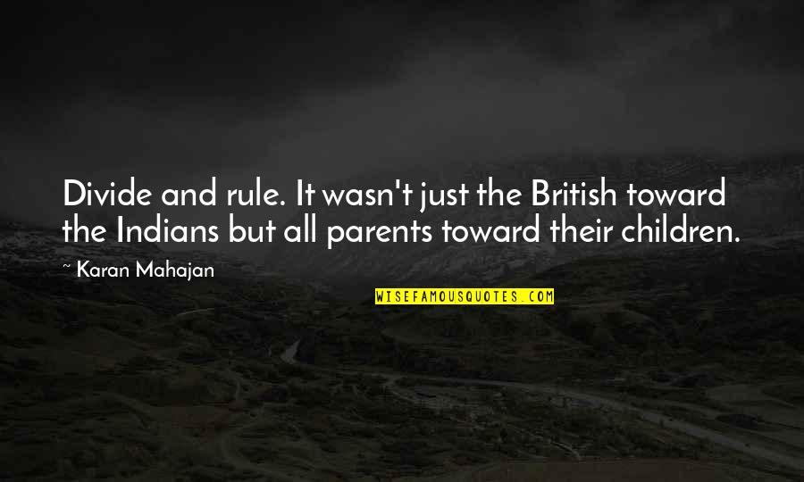 Indians Quotes By Karan Mahajan: Divide and rule. It wasn't just the British