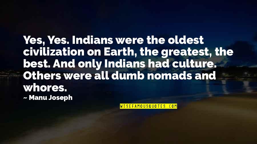 Indians Quotes By Manu Joseph: Yes, Yes. Indians were the oldest civilization on