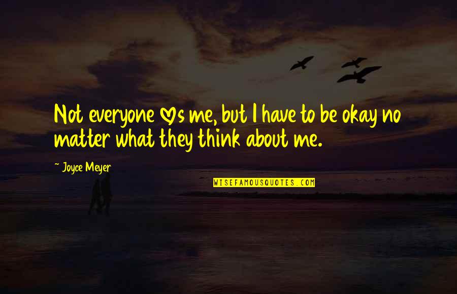 Indiansand Quotes By Joyce Meyer: Not everyone loves me, but I have to
