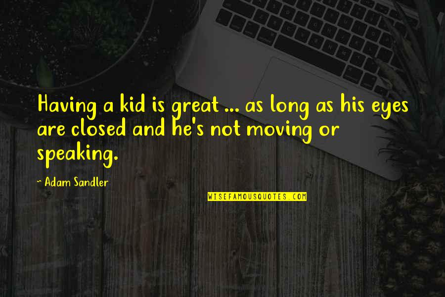 India's Development Quotes By Adam Sandler: Having a kid is great ... as long