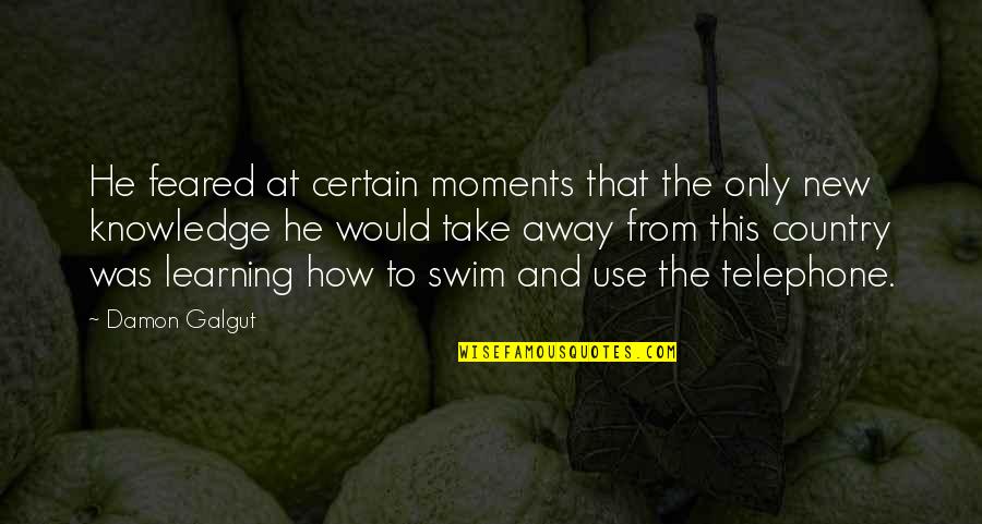 Indicamdmmandarin Quotes By Damon Galgut: He feared at certain moments that the only Indicamdmmandarin Quotes By Damon Galgut: He feared at certain moments that the only