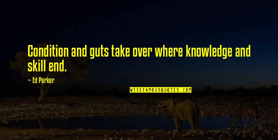 Indicamdmmandarin Quotes By Ed Parker: Condition and guts take over where knowledge and