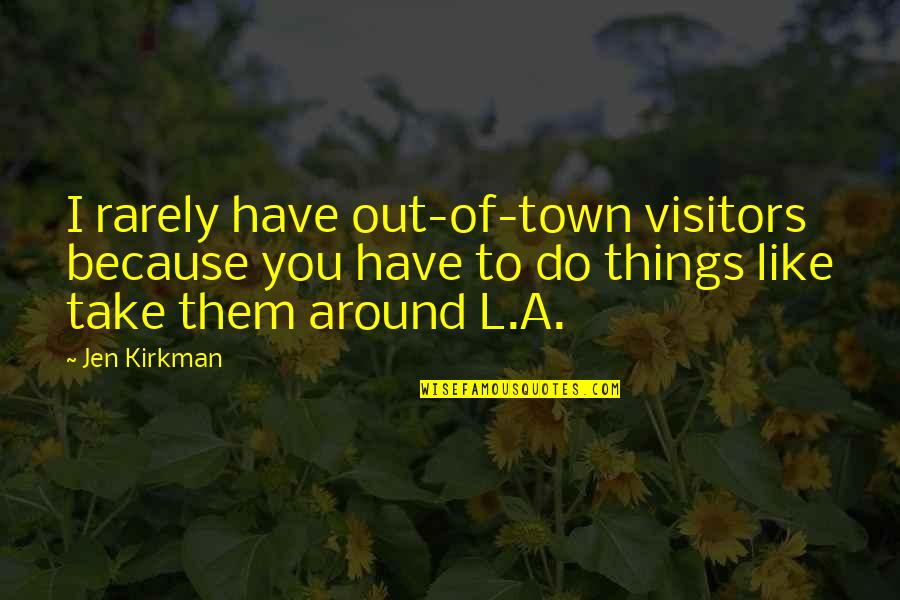 Indicamdmmandarin Quotes By Jen Kirkman: I rarely have out-of-town visitors because you have Indicamdmmandarin Quotes By Jen Kirkman: I rarely have out-of-town visitors because you have