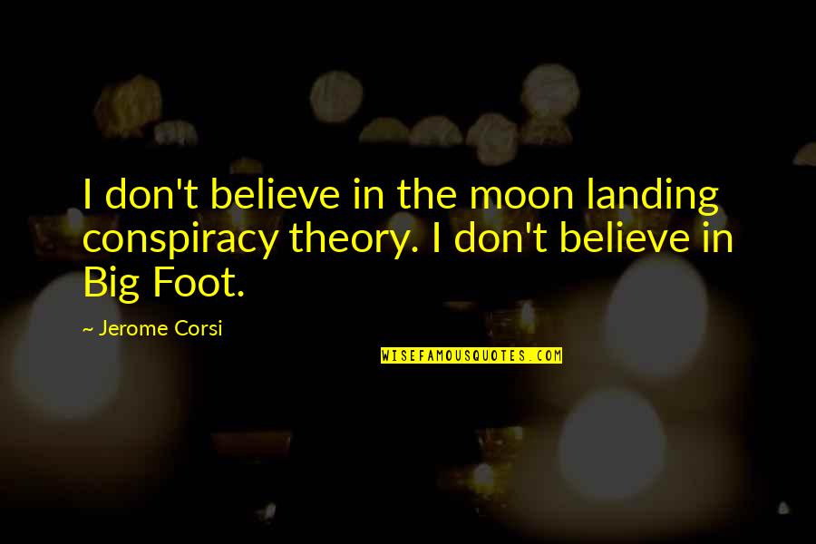 Indicamelo Quotes By Jerome Corsi: I don't believe in the moon landing conspiracy