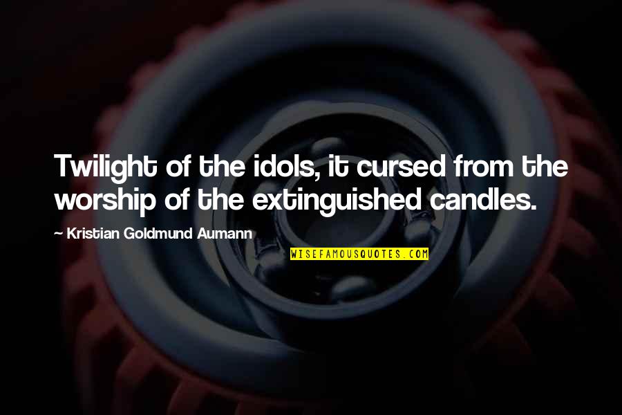 Indicaos Quotes By Kristian Goldmund Aumann: Twilight of the idols, it cursed from the